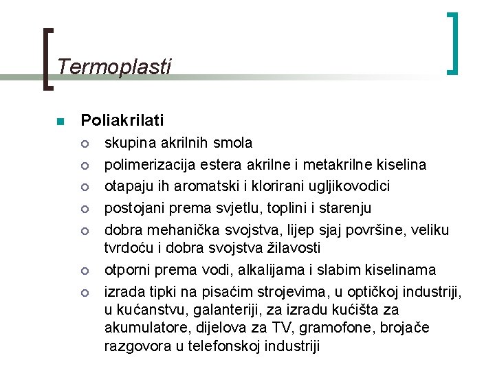 Termoplasti n Poliakrilati ¡ ¡ ¡ ¡ skupina akrilnih smola polimerizacija estera akrilne i