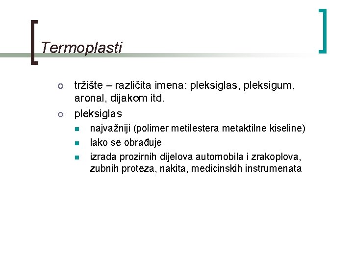 Termoplasti ¡ ¡ tržište – različita imena: pleksiglas, pleksigum, aronal, dijakom itd. pleksiglas n