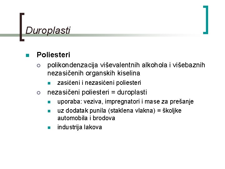 Duroplasti n Poliesteri ¡ polikondenzacija viševalentnih alkohola i višebaznih nezasičenih organskih kiselina n ¡