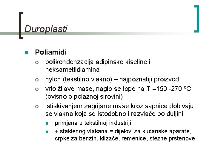 Duroplasti n Poliamidi ¡ ¡ polikondenzacija adipinske kiseline i heksametildiamina nylon (tekstilno vlakno) –