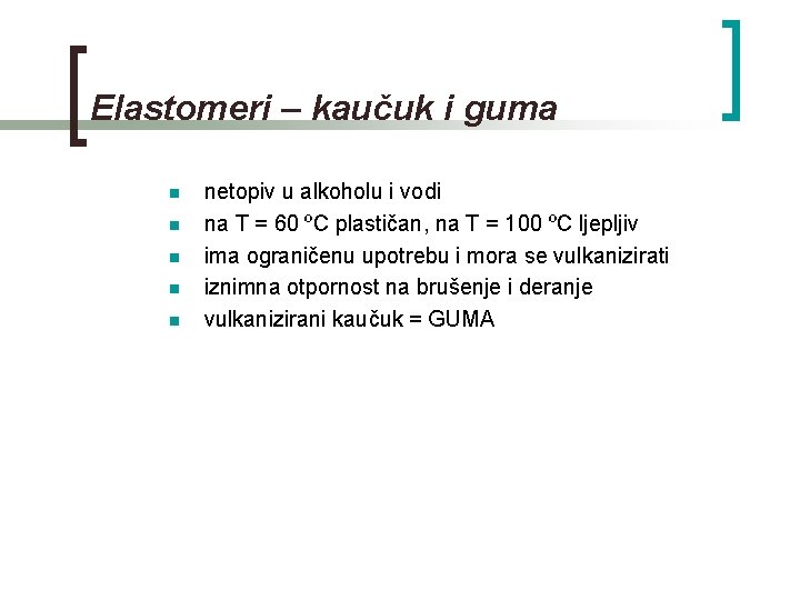 Elastomeri – kaučuk i guma n n netopiv u alkoholu i vodi na T