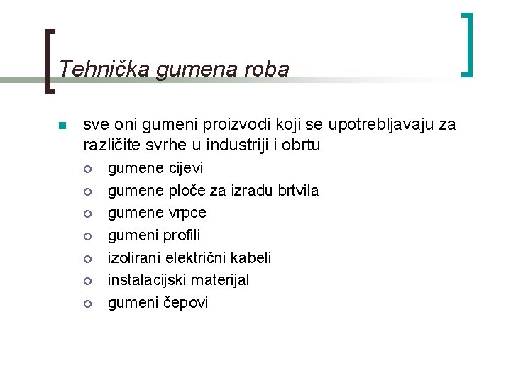 Tehnička gumena roba n sve oni gumeni proizvodi koji se upotrebljavaju za različite svrhe Tehnička gumena roba n sve oni gumeni proizvodi koji se upotrebljavaju za različite svrhe