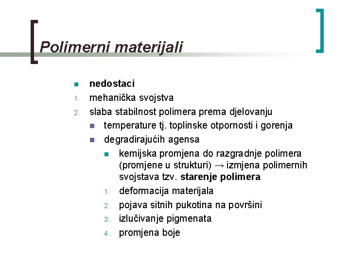 Polimerni materijali n 1. 2. nedostaci mehanička svojstva slaba stabilnost polimera prema djelovanju n