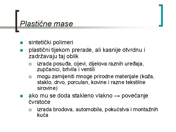 Plastične mase n n sintetički polimeri plastični tijekom prerade, ali kasnije otvrdnu i zadržavaju