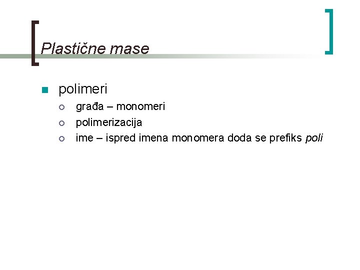 Plastične mase n polimeri ¡ ¡ ¡ građa – monomeri polimerizacija ime – ispred