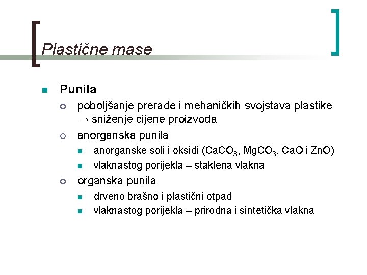 Plastične mase n Punila ¡ ¡ poboljšanje prerade i mehaničkih svojstava plastike → sniženje