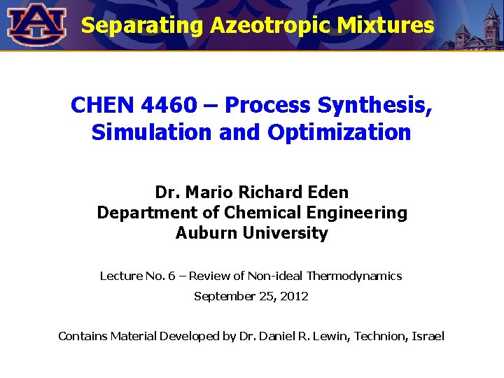 Separating Azeotropic Mixtures CHEN 4460 – Process Synthesis, Simulation and Optimization Dr. Mario Richard