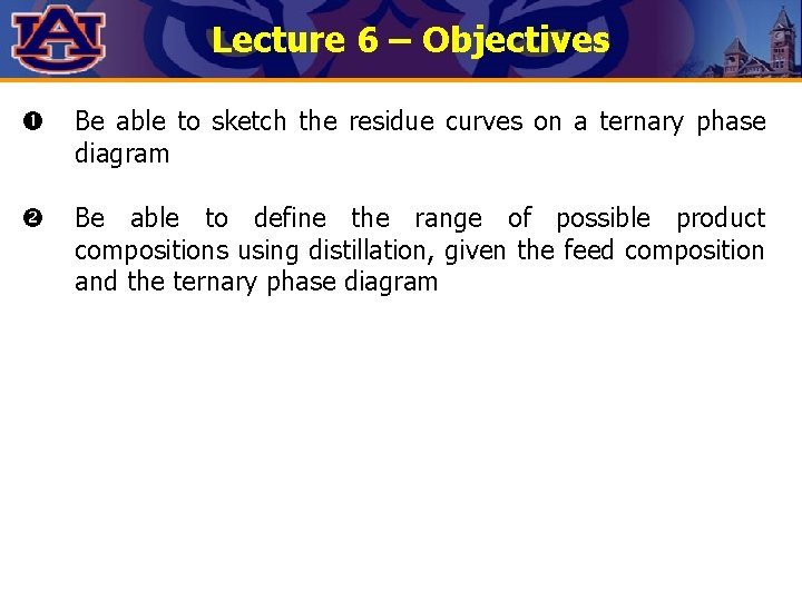 Lecture 6 – Objectives Be able to sketch the residue curves on a ternary