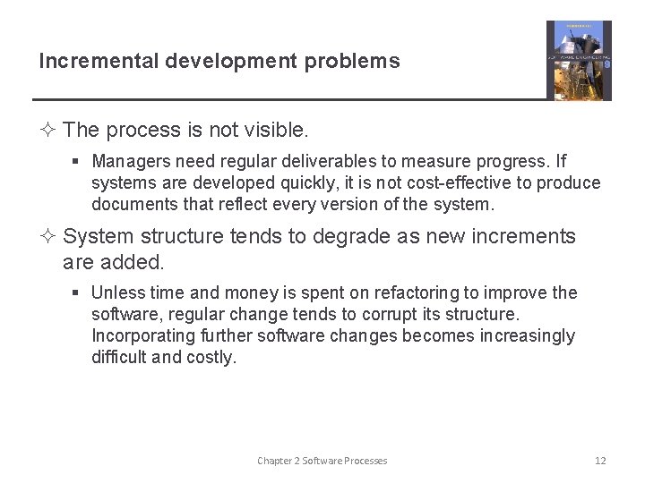 Incremental development problems ² The process is not visible. § Managers need regular deliverables