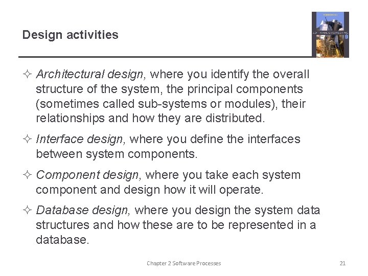 Design activities ² Architectural design, where you identify the overall structure of the system,
