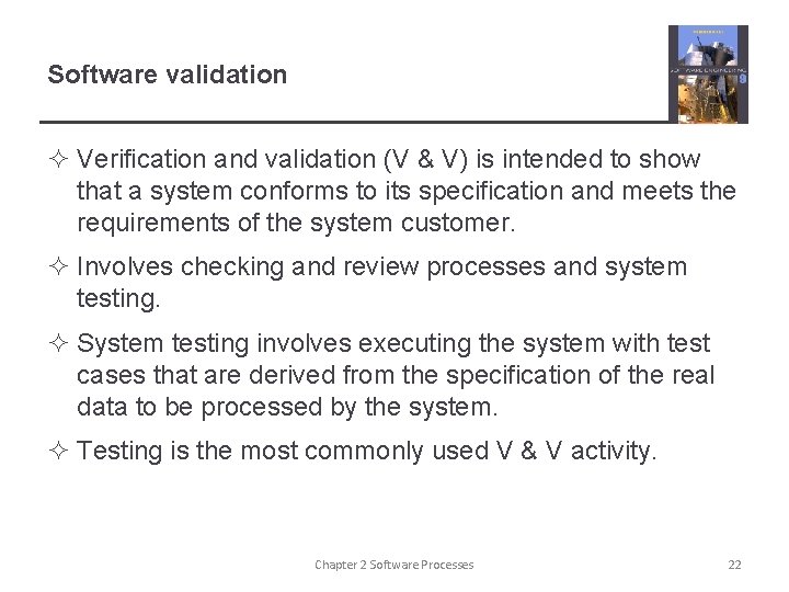 Software validation ² Verification and validation (V & V) is intended to show that