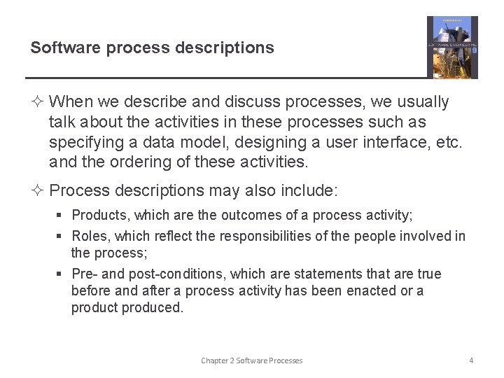 Software process descriptions ² When we describe and discuss processes, we usually talk about