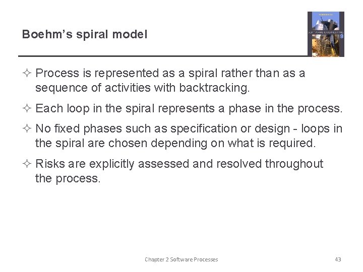Boehm’s spiral model ² Process is represented as a spiral rather than as a
