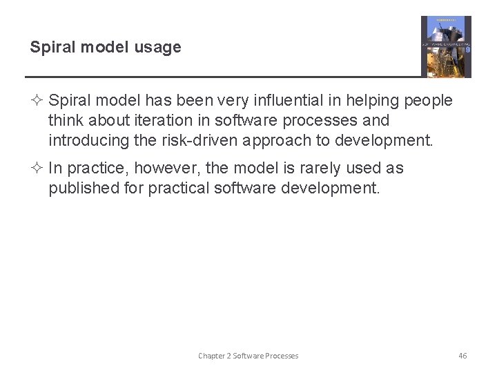 Spiral model usage ² Spiral model has been very influential in helping people think