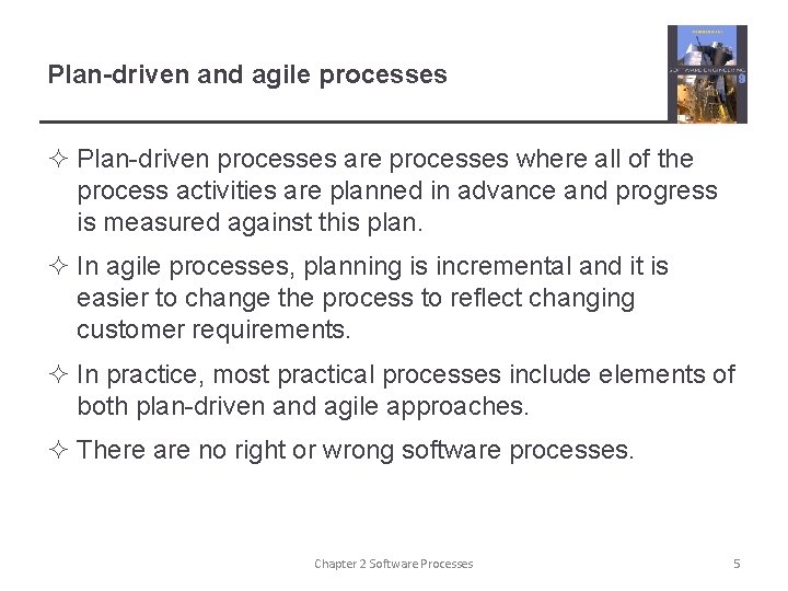 Plan-driven and agile processes ² Plan-driven processes are processes where all of the process