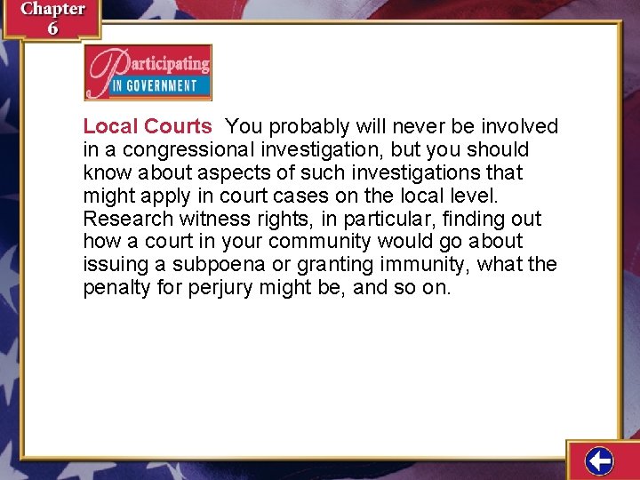 Local Courts You probably will never be involved in a congressional investigation, but you