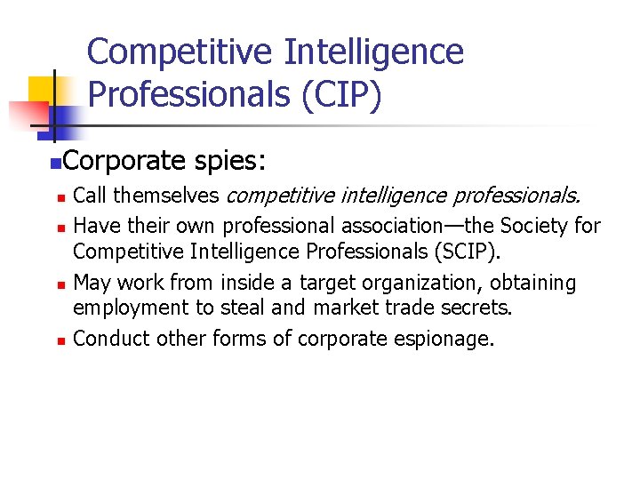 Competitive Intelligence Professionals (CIP) n Corporate spies: n n Call themselves competitive intelligence professionals.
