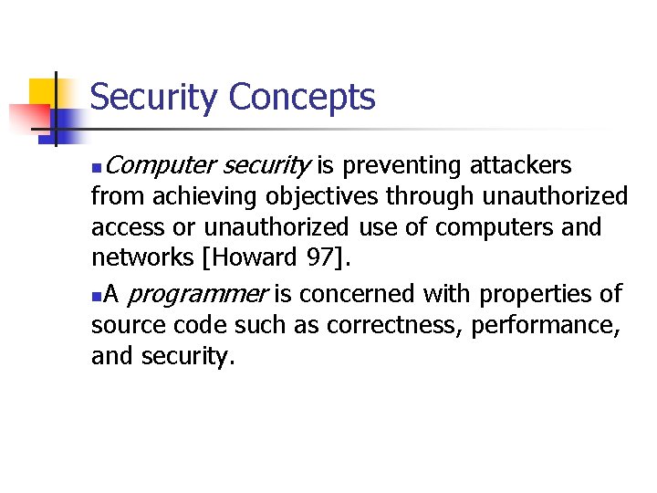 Security Concepts n Computer security is preventing attackers from achieving objectives through unauthorized access