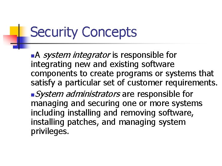 Security Concepts A system integrator is responsible for integrating new and existing software components