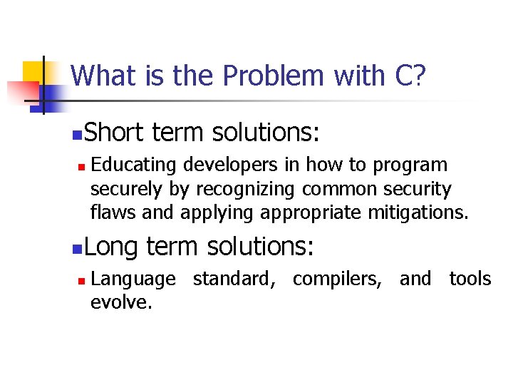 What is the Problem with C? n Short term solutions: n n Educating developers