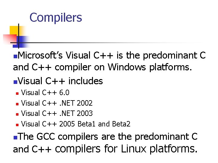 Compilers Microsoft’s Visual C++ is the predominant C and C++ compiler on Windows platforms.