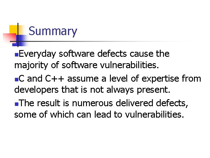 Summary Everyday software defects cause the majority of software vulnerabilities. n. C and C++