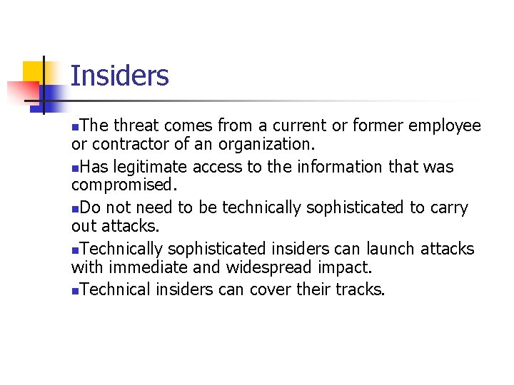 Insiders The threat comes from a current or former employee or contractor of an