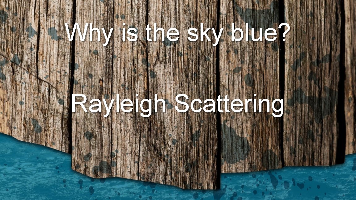 Why is the sky blue? Rayleigh Scattering 