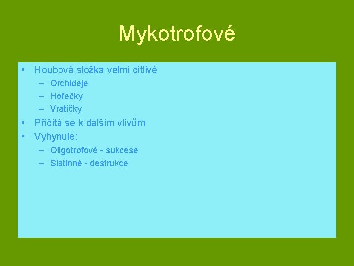 Mykotrofové • Houbová složka velmi citlivé – Orchideje – Hořečky – Vratičky • Přičítá