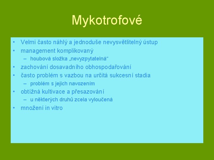 Mykotrofové • Velmi často náhlý a jednoduše nevysvětlitelný ústup • management komplikovaný – houbová