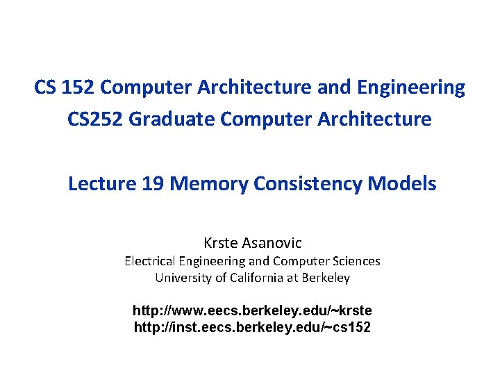 CS 152 Computer Architecture and Engineering CS 252 Graduate Computer Architecture Lecture 19 Memory