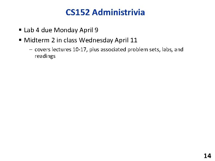 CS 152 Administrivia § Lab 4 due Monday April 9 § Midterm 2 in