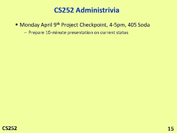 CS 252 Administrivia § Monday April 9 th Project Checkpoint, 4 -5 pm, 405