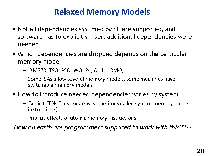 Relaxed Memory Models § Not all dependencies assumed by SC are supported, and software