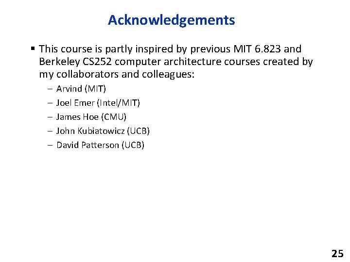 Acknowledgements § This course is partly inspired by previous MIT 6. 823 and Berkeley