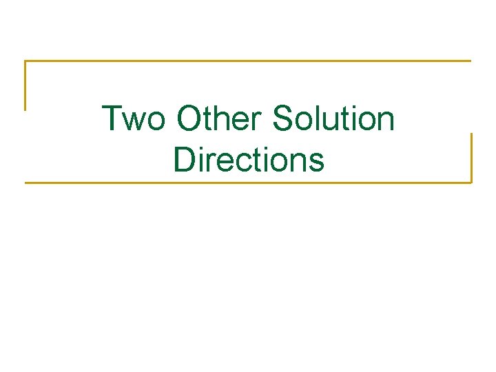 Two Other Solution Directions 