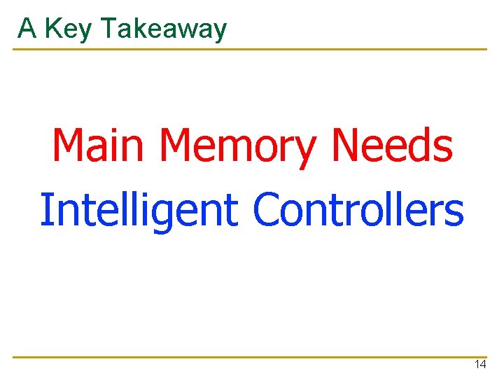 A Key Takeaway Main Memory Needs Intelligent Controllers 14 