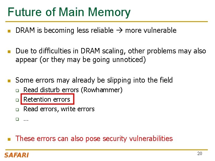 Future of Main Memory n n n DRAM is becoming less reliable more vulnerable