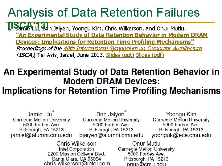 Analysis of Data Retention Failures [ISCA’ 13] n Jamie Liu, Ben Jaiyen, Yoongu Kim,