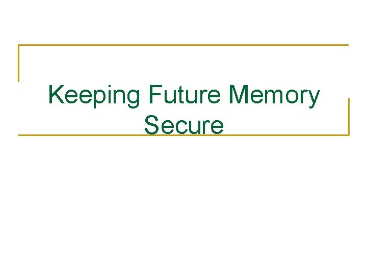 Keeping Future Memory Secure 