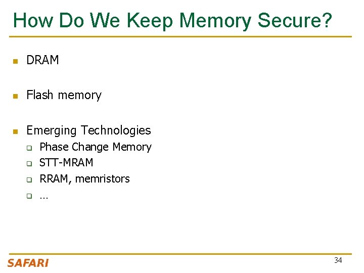 How Do We Keep Memory Secure? n DRAM n Flash memory n Emerging Technologies