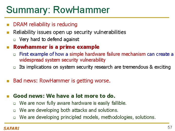 Summary: Row. Hammer n n DRAM reliability is reducing Reliability issues open up security