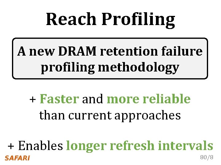 Reach Profiling A new DRAM retention failure profiling methodology + Faster and more reliable