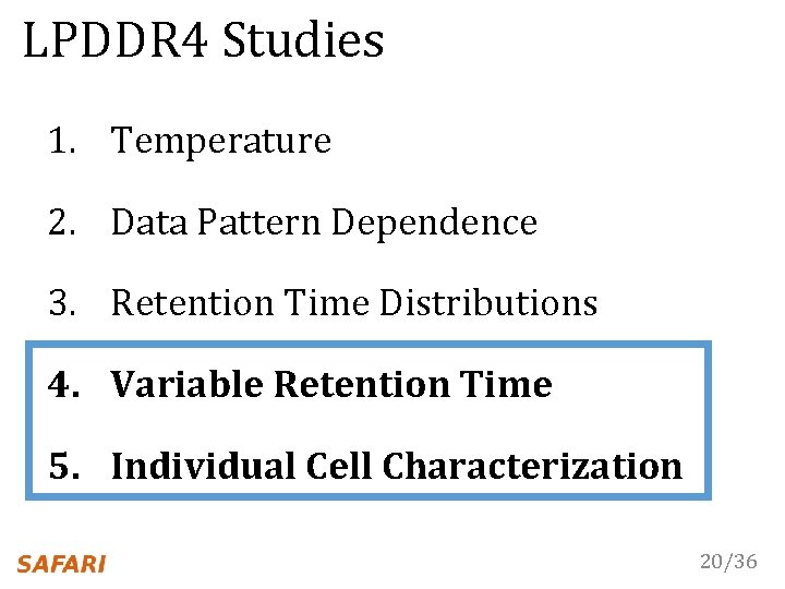 LPDDR 4 Studies 1. Temperature 2. Data Pattern Dependence 3. Retention Time Distributions 4.