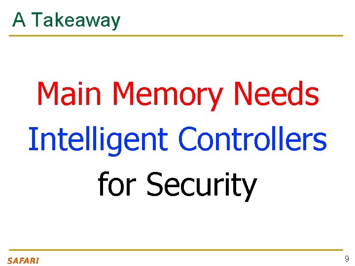 A Takeaway Main Memory Needs Intelligent Controllers for Security 9 