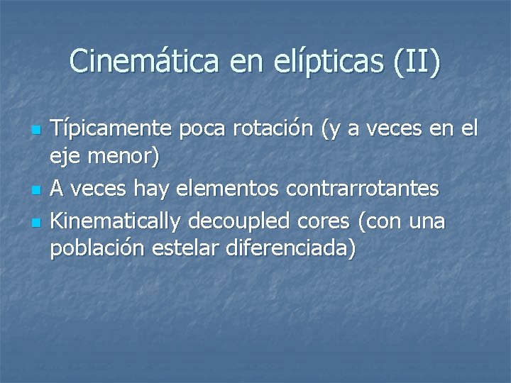 Cinemática en elípticas (II) n n n Típicamente poca rotación (y a veces en