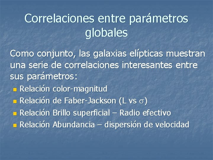 Correlaciones entre parámetros globales Como conjunto, las galaxias elípticas muestran una serie de correlaciones