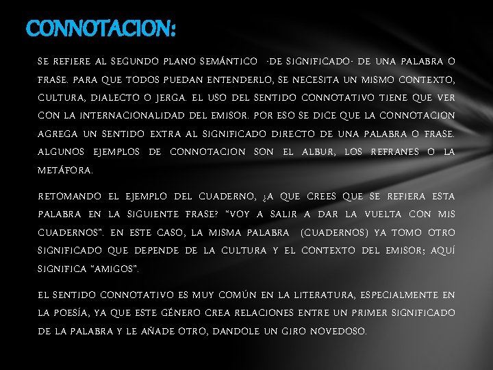 CONNOTACION: SE REFIERE AL SEGUNDO PLANO SEMÁNTICO -DE SIGNIFICADO- DE UNA PALABRA O FRASE.