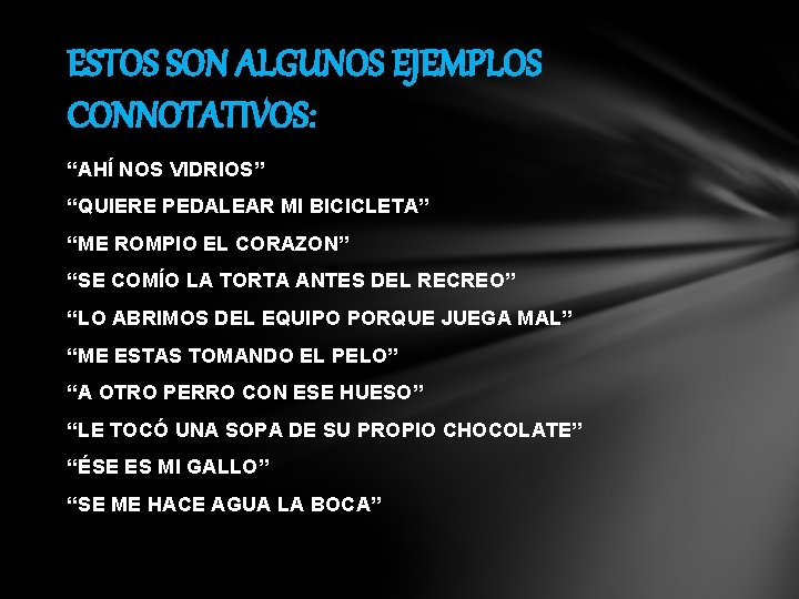 ESTOS SON ALGUNOS EJEMPLOS CONNOTATIVOS: “AHÍ NOS VIDRIOS” “QUIERE PEDALEAR MI BICICLETA” “ME ROMPIO