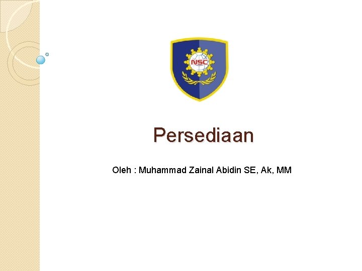 Persediaan Oleh : Muhammad Zainal Abidin SE, Ak, MM 